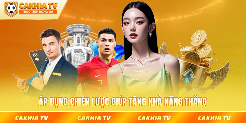 Áp dụng chiến lược giúp tăng khả năng thắng mọi loại đã đặt