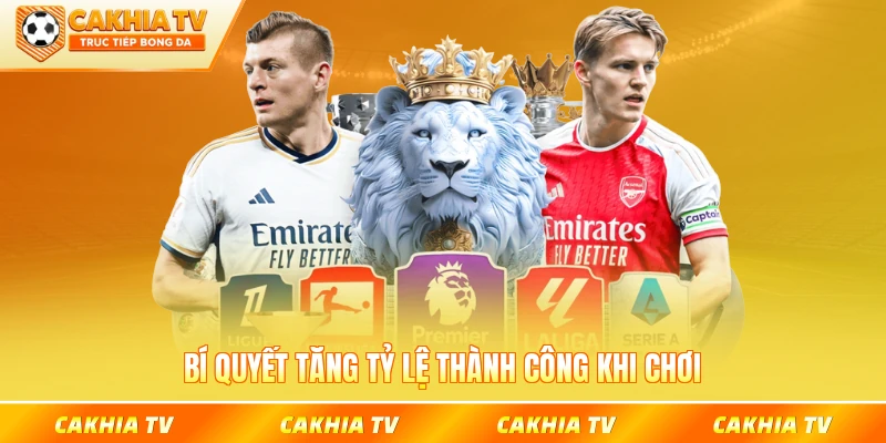 Bí quyết tăng tỷ lệ thành công khi chơi