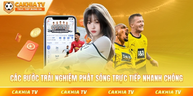Các bước trải nghiệm phát sóng trực tiếp nhanh chóng