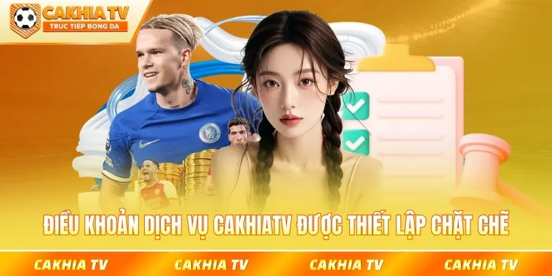 Điều khoản dịch vụ CakhiaTV được thiết lập chặt chẽ