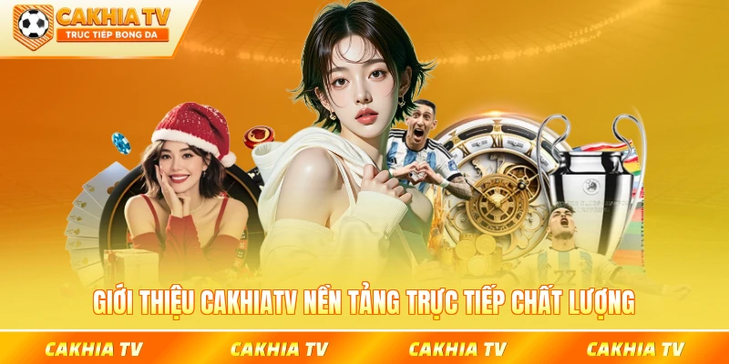 Giới thiệu CakhiaTV nền tảng trực tiếp chất lượng cao