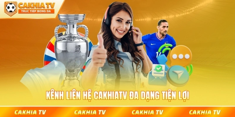 Kênh liên hệ CakhiaTV đa dạng tiện lợi