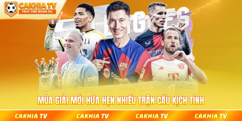 Mùa giải mới hứa hẹn nhiều trận cầu kịch tính