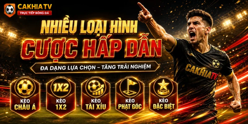 Nhiều loại hình cược hấp dẫn CakhiaTV dành cho thành viên