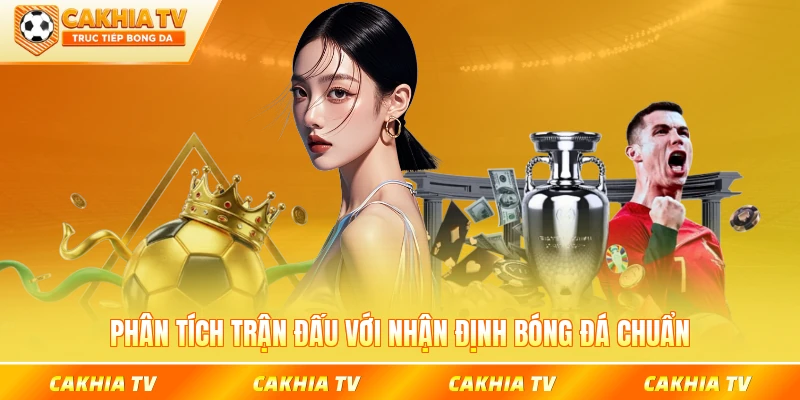 Phân tích trận đấu với nhận định bóng đá chuẩn