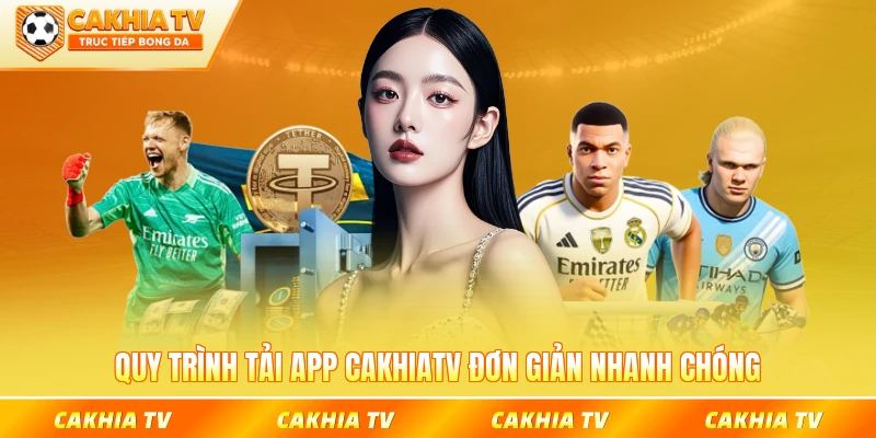 Quy trình tải app CakhiaTV đơn giản nhanh chóng