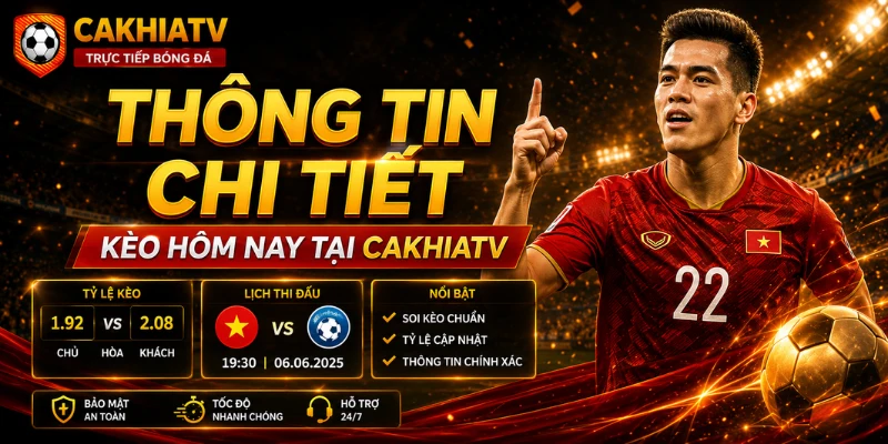 Thông tin chi tiết về kèo bóng đá hôm nay các trận đấu tại CakhiaTV
