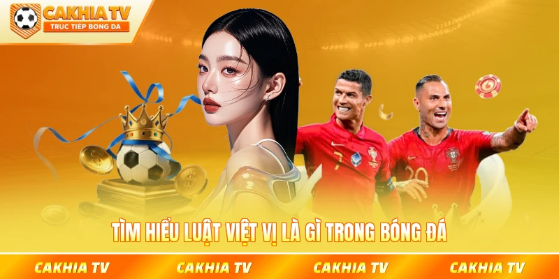 Tìm hiểu luật việt vị là gì trong bóng đá
