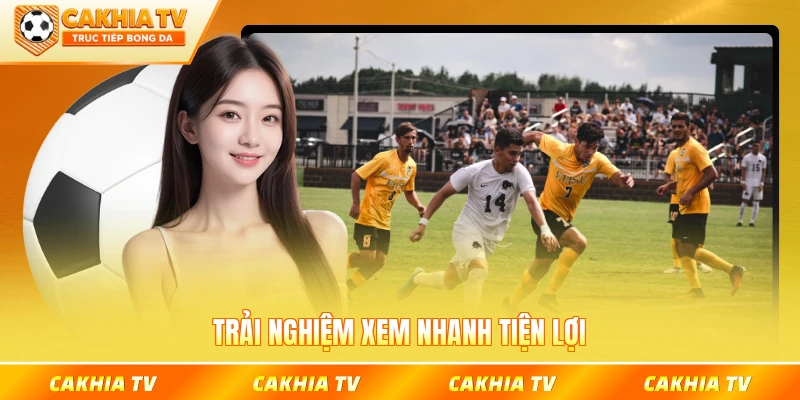 Trải nghiệm xem nhanh tiện lợi