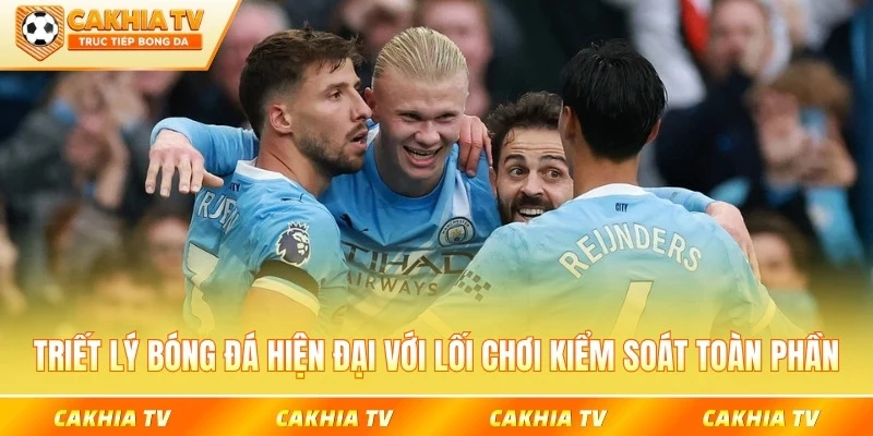 Triết lý bóng đá hiện đại với lối chơi kiểm soát toàn phần trên sân