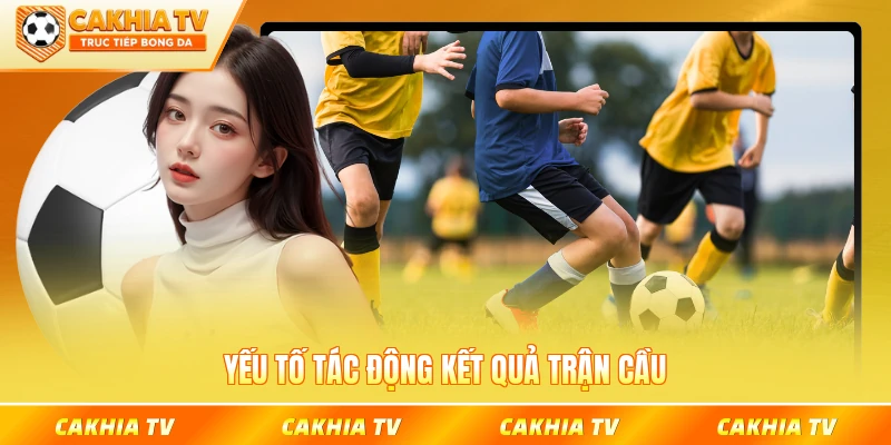 Yếu tố tác động kết quả trận cầu