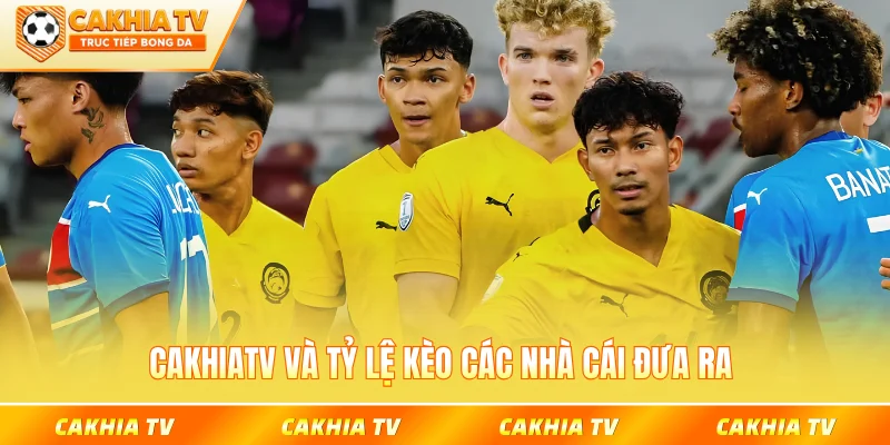 CakhiaTV và Tỷ lệ kèo các nhà cái đưa ra