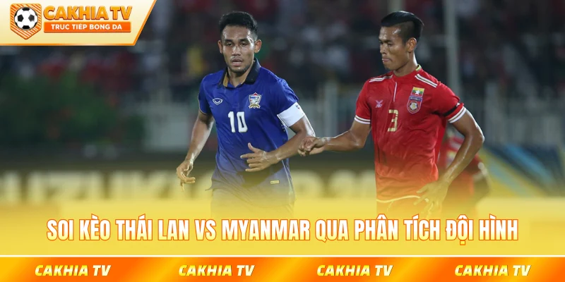 Soi kèo Thái Lan vs Myanmar qua phân tích đội hình