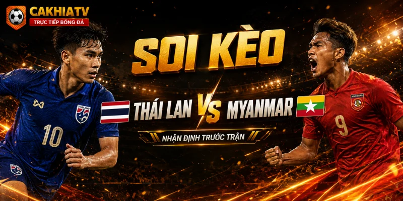Soi kèo thái lan vs myanmar tại cakhiatv 08/08/2026